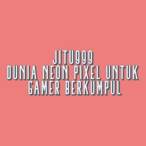 JITU999 Dunia Neon Pixel untuk Gamer Berkumpul
