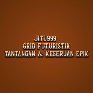 JITU999 Grid Futuristik: Tantangan & Keseruan Epik