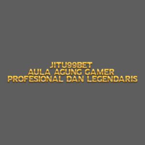 JITU99BET Aula Agung Gamer Profesional dan Legendaris