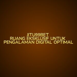 JITU99BET Ruang Eksklusif untuk Pengalaman Digital Optimal