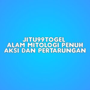 JITU99TOGEL Alam Mitologi Penuh Aksi dan Pertarungan