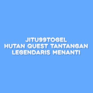 JITU99TOGEL Hutan Quest: Tantangan Legendaris Menanti